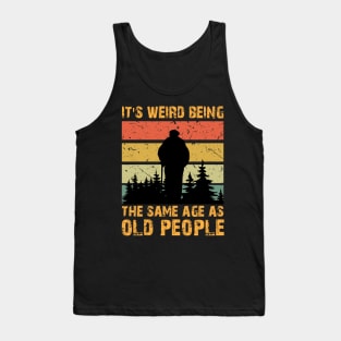 Retro Vintage It's Weird Being The Same Age As Old People Tank Top